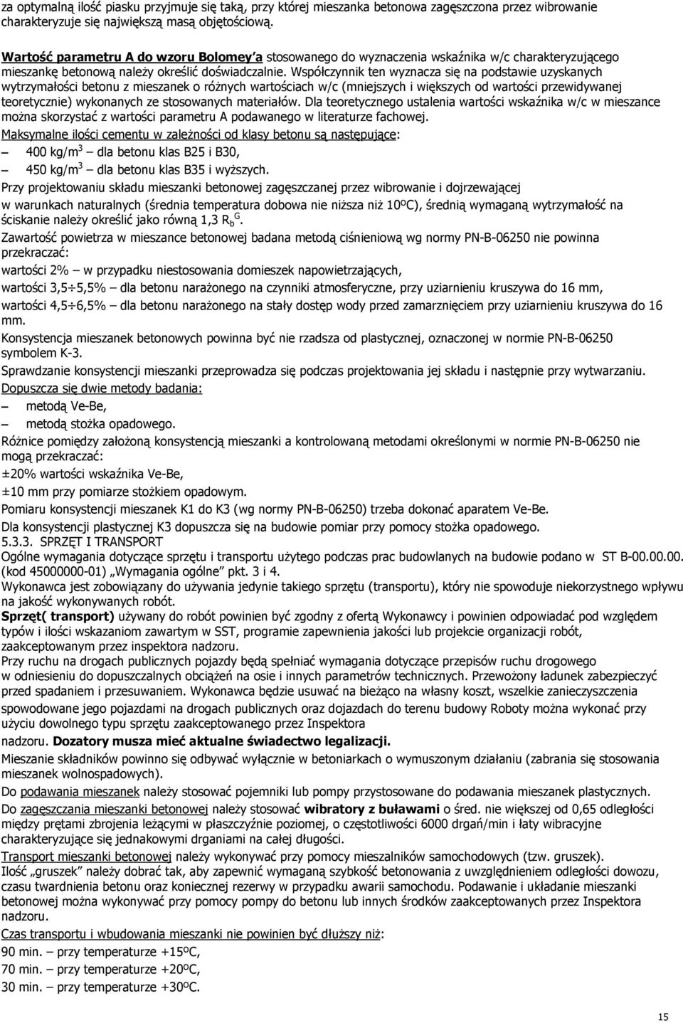 Współczynnik ten wyznacza się na podstawie uzyskanych wytrzymałości betonu z mieszanek o różnych wartościach w/c (mniejszych i większych od wartości przewidywanej teoretycznie) wykonanych ze