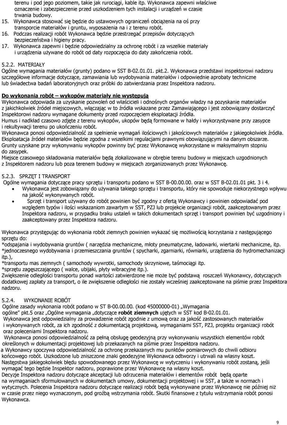 Podczas realizacji robót Wykonawca będzie przestrzegać przepisów dotyczących bezpieczeństwa i higieny pracy. 17.