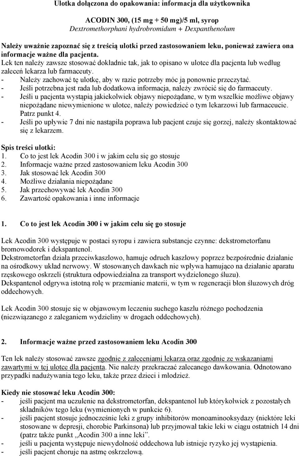 - Należy zachować tę ulotkę, aby w razie potrzeby móc ją ponownie przeczytać. - Jeśli potrzebna jest rada lub dodatkowa informacja, należy zwrócić się do farmaceuty.