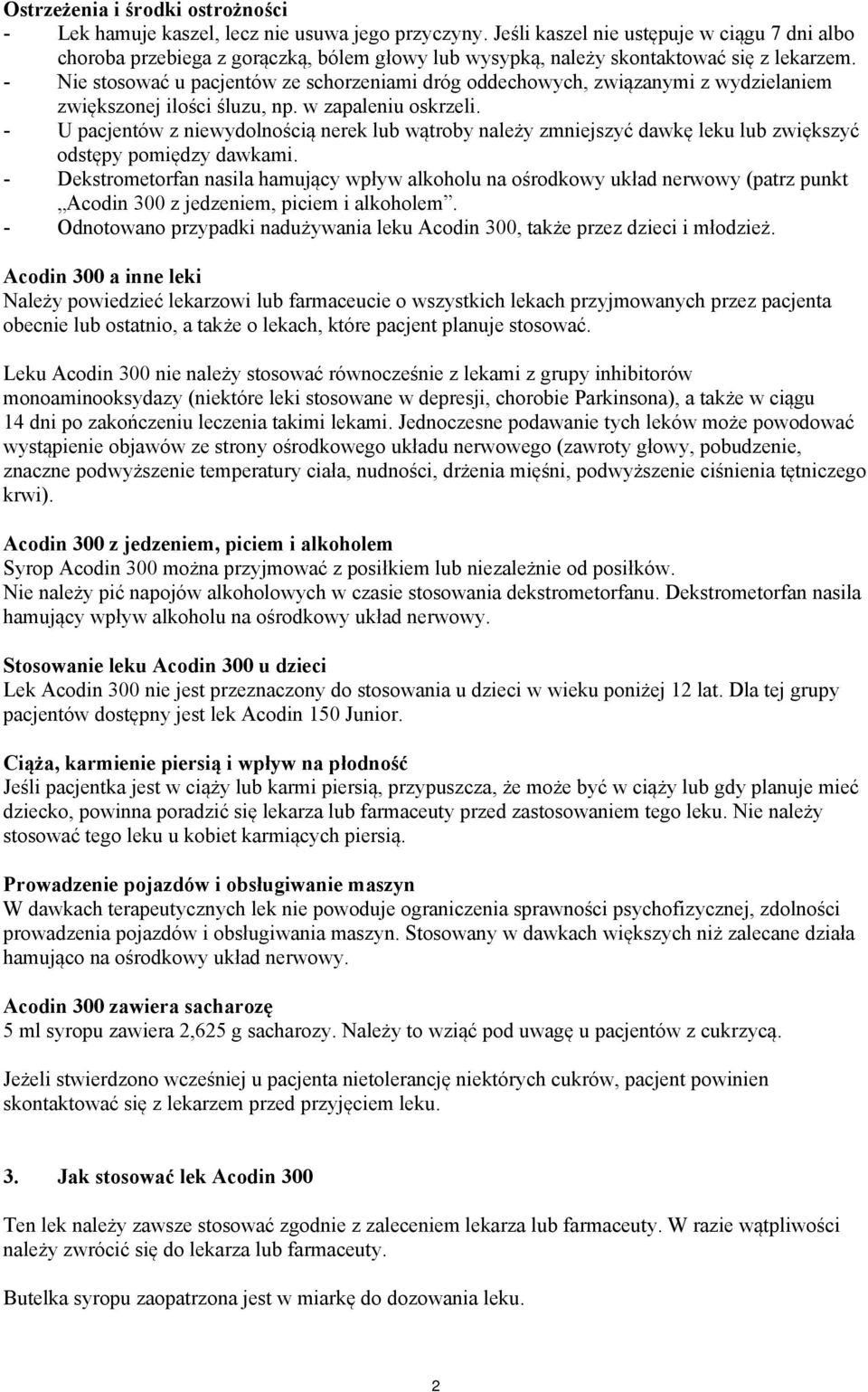 - Nie stosować u pacjentów ze schorzeniami dróg oddechowych, związanymi z wydzielaniem zwiększonej ilości śluzu, np. w zapaleniu oskrzeli.