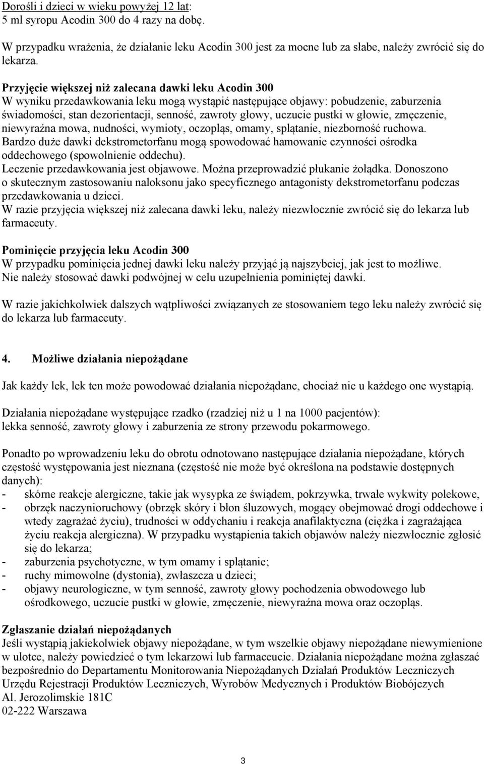 uczucie pustki w głowie, zmęczenie, niewyraźna mowa, nudności, wymioty, oczopląs, omamy, splątanie, niezborność ruchowa.