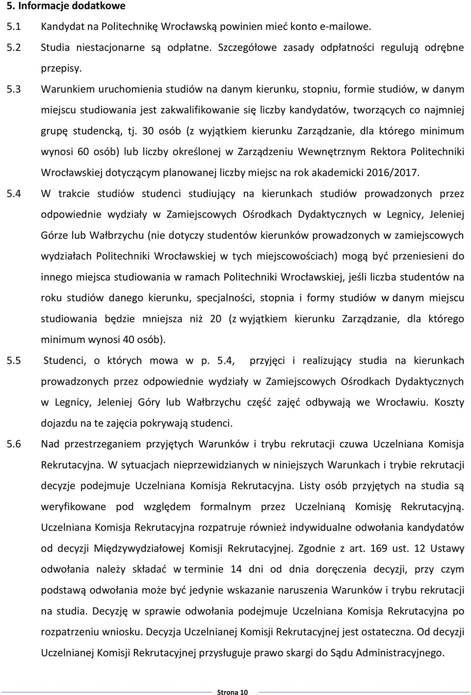 2 Studia niestacjonarne są odpłatne. Szczegółowe zasady odpłatności regulują odrębne przepisy. 5.