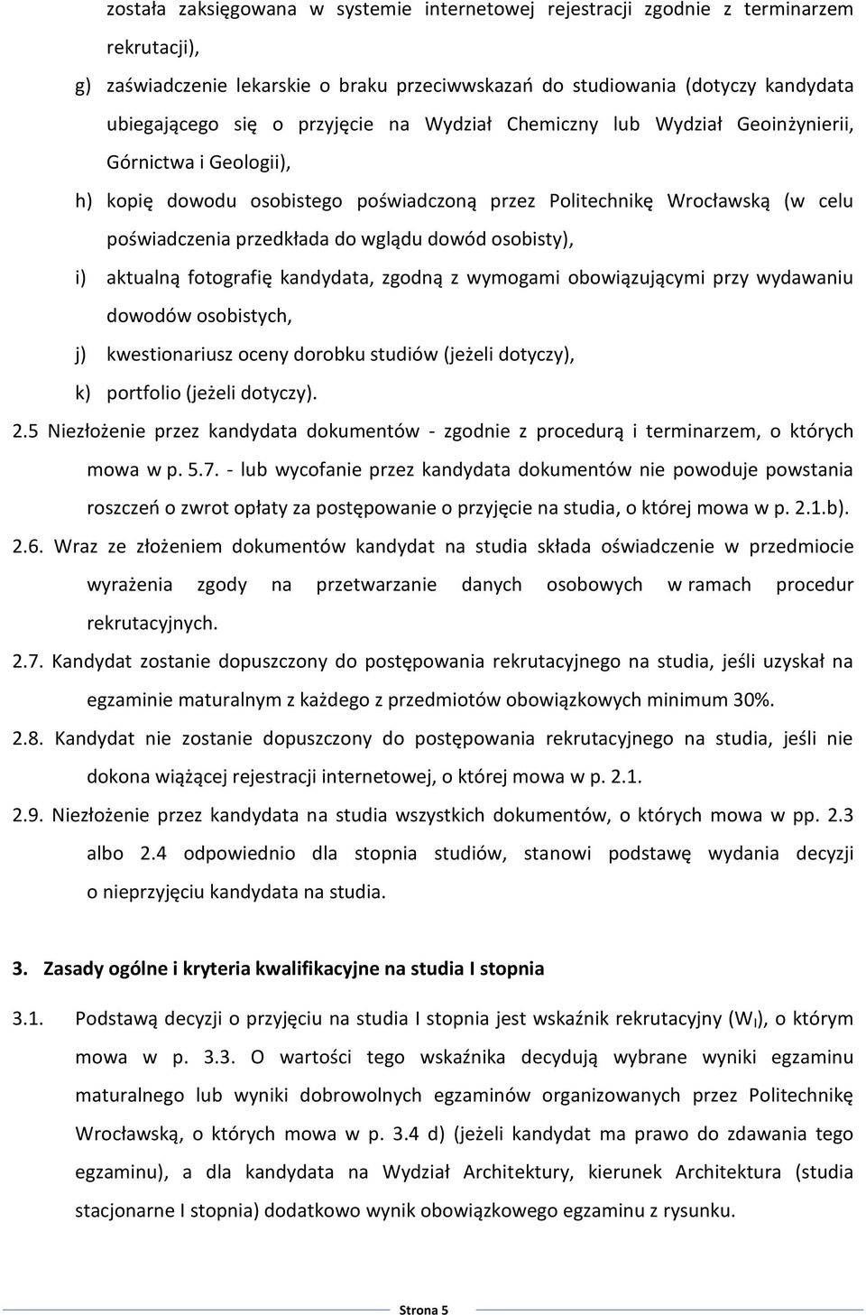 osobisty), i) aktualną fotografię kandydata, zgodną z wymogami obowiązującymi przy wydawaniu dowodów osobistych, j) kwestionariusz oceny dorobku studiów (jeżeli dotyczy), k) portfolio (jeżeli