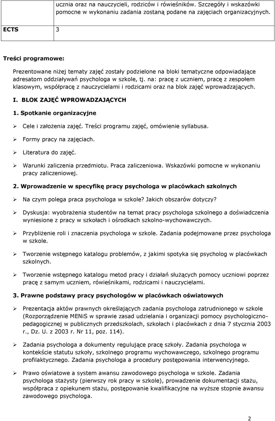 na: pracę z uczniem, pracę z zespołem klasowym, współpracę z nauczycielami i rodzicami oraz na blok zajęć wprowadzających. I. BLOK ZAJĘĆ WPROWADZAJĄCYCH 1.