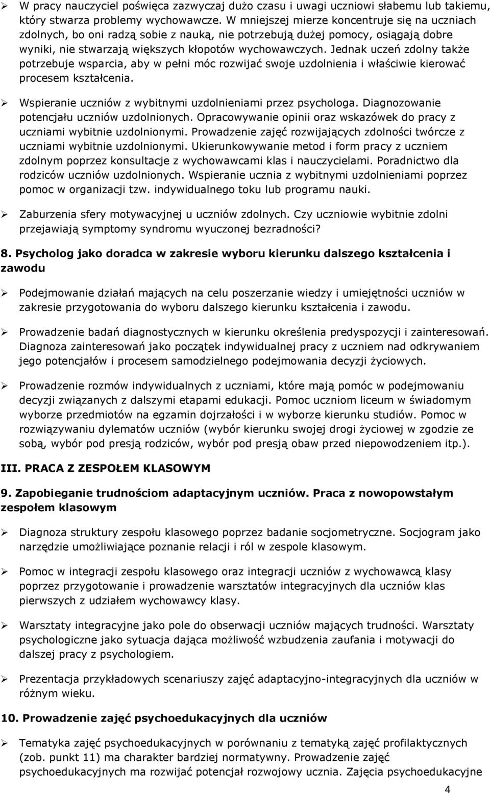 Jednak uczeń zdolny także potrzebuje wsparcia, aby w pełni móc rozwijać swoje uzdolnienia i właściwie kierować procesem kształcenia. Wspieranie uczniów z wybitnymi uzdolnieniami przez psychologa.
