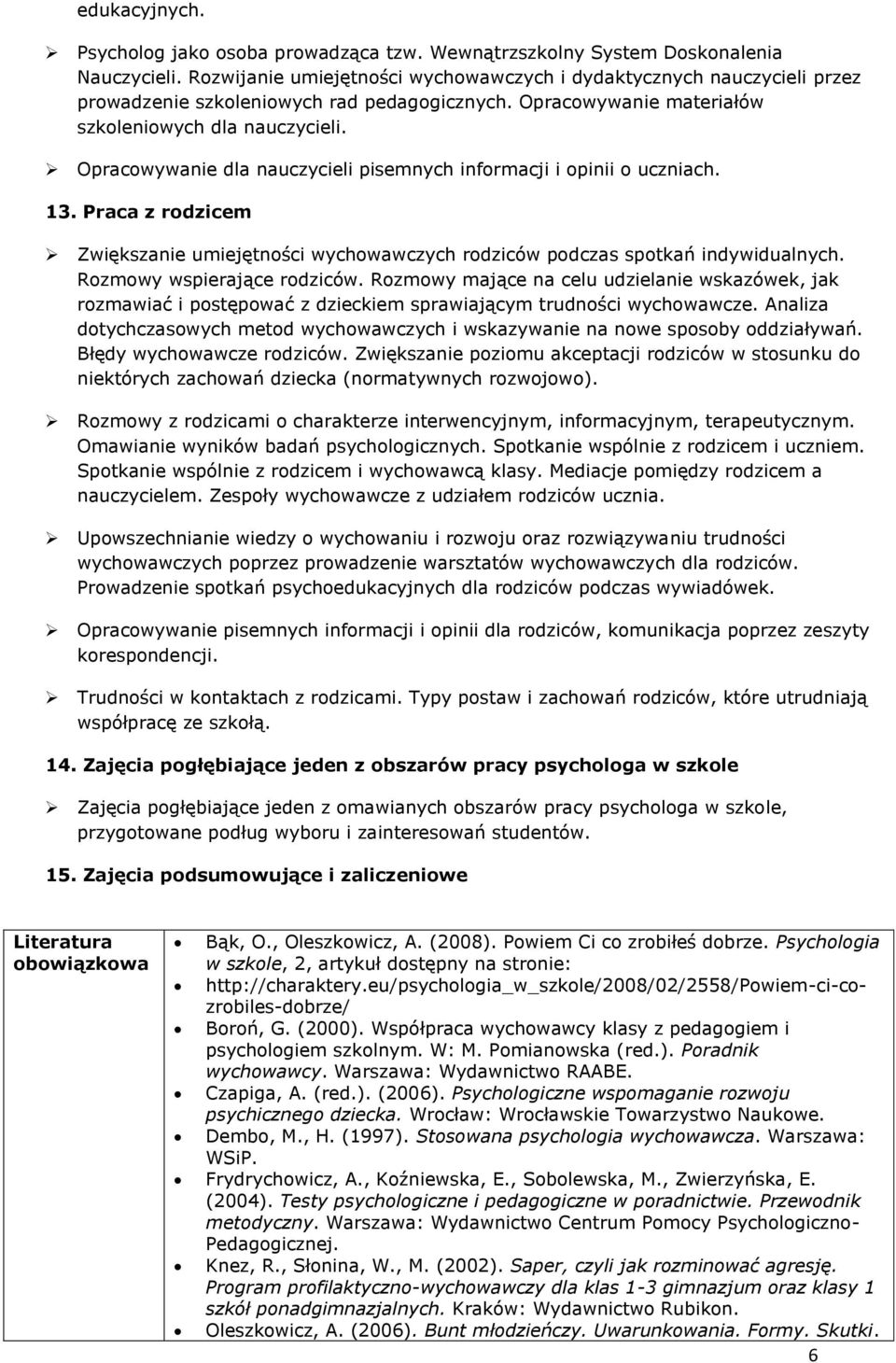 Opracowywanie dla nauczycieli pisemnych informacji i opinii o uczniach. 13. Praca z rodzicem Zwiększanie umiejętności wychowawczych rodziców podczas spotkań indywidualnych.