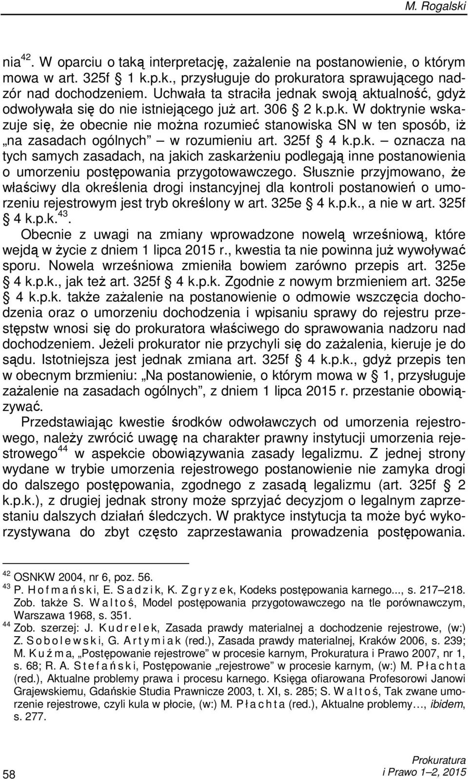 325f 4 k.p.k. oznacza na tych samych zasadach, na jakich zaskarŝeniu podlegają inne postanowienia o umorzeniu postępowania przygotowawczego.