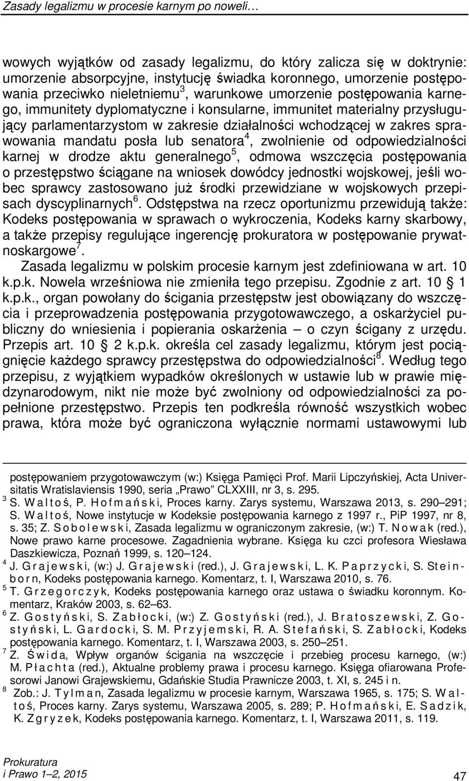 zakres sprawowania mandatu posła lub senatora 4, zwolnienie od odpowiedzialności karnej w drodze aktu generalnego 5, odmowa wszczęcia postępowania o przestępstwo ściągane na wniosek dowódcy jednostki