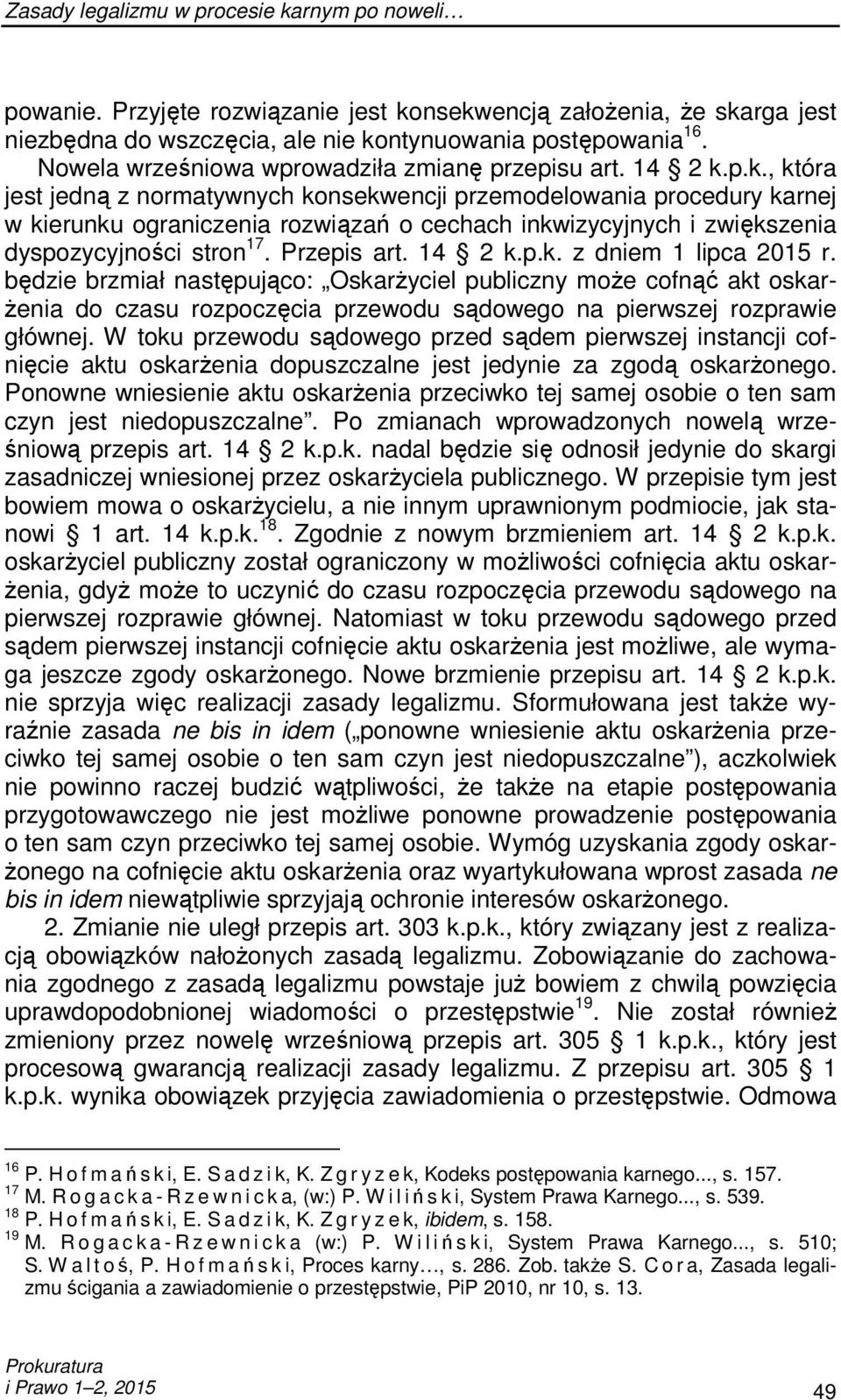 p.k., która jest jedną z normatywnych konsekwencji przemodelowania procedury karnej w kierunku ograniczenia rozwiązań o cechach inkwizycyjnych i zwiększenia dyspozycyjności stron 17. Przepis art.