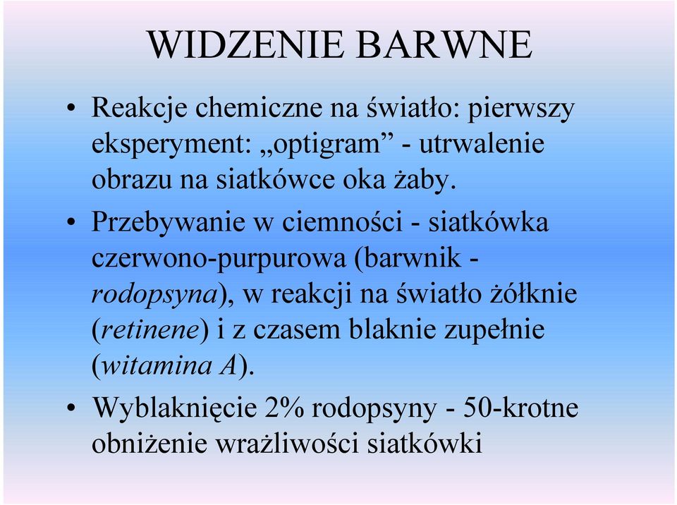 Przebywanie w ciemności - siatkówka czerwono-purpurowa (barwnik - rodopsyna), w reakcji