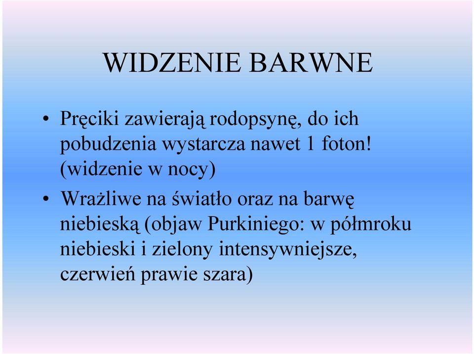 (widzenie w nocy) Wrażliwe na światło oraz na barwę