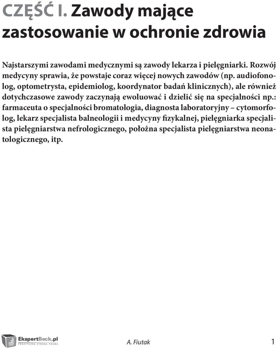 audiofonolog, optometrysta, epidemiolog, koordynator badań klinicznych), ale również dotychczasowe zawody zaczynają ewoluować i dzielić się na