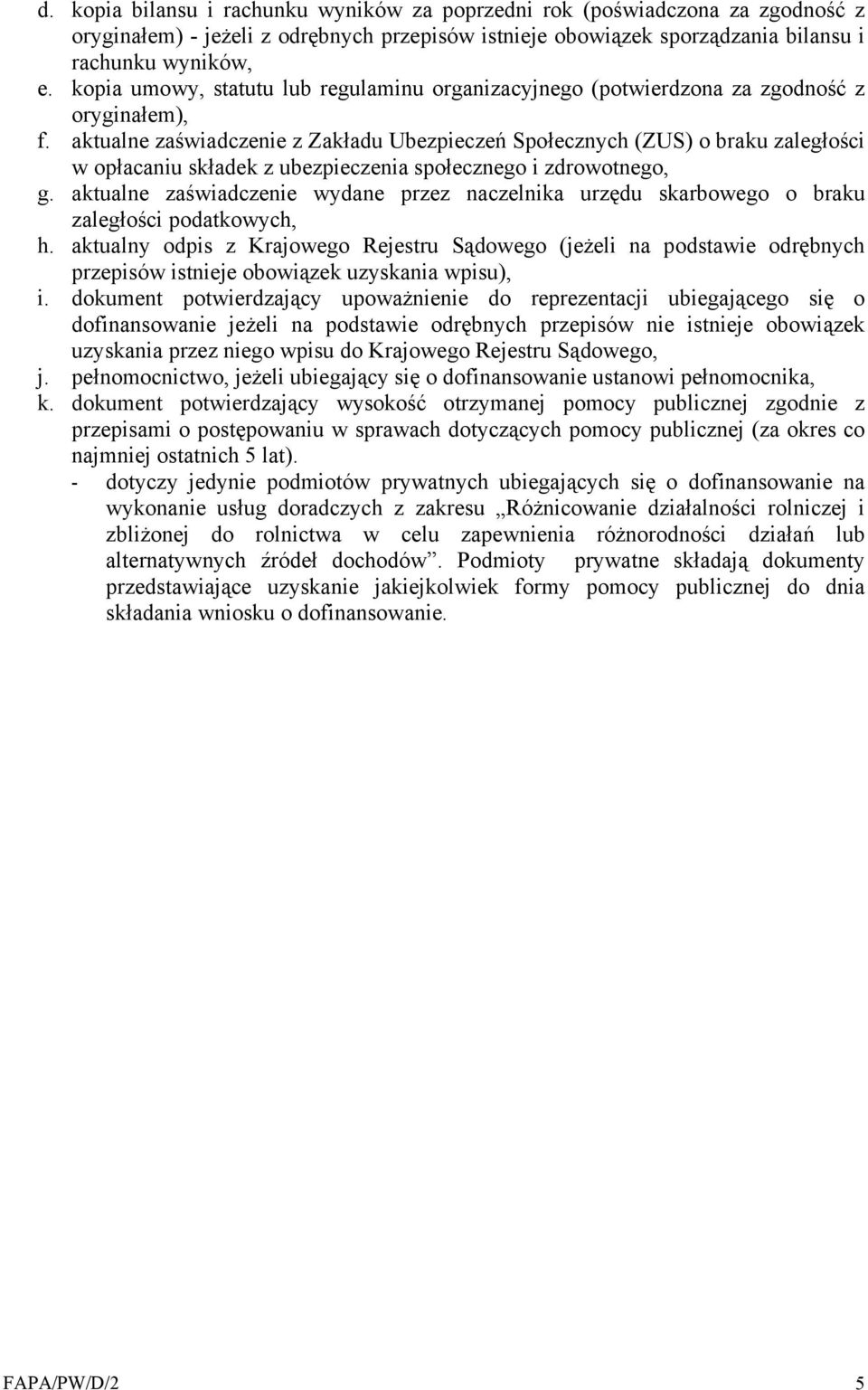 aktualne zaświadczenie z Zakładu Ubezpieczeń Społecznych (ZUS) o braku zaległości w opłacaniu składek z ubezpieczenia społecznego i zdrowotnego, g.