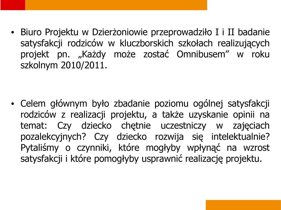 Celem głównym było zbadanie poziomu ogólnej satysfakcji rodziców z realizacji projektu, a także uzyskanie opinii na temat: Czy