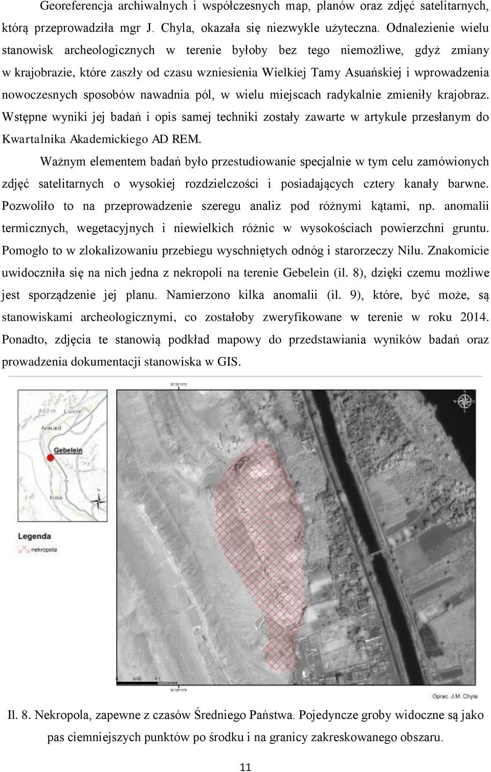 sposobów nawadnia pól, w wielu miejscach radykalnie zmieniły krajobraz. Wstępne wyniki jej badań i opis samej techniki zostały zawarte w artykule przesłanym do Kwartalnika Akademickiego AD REM.