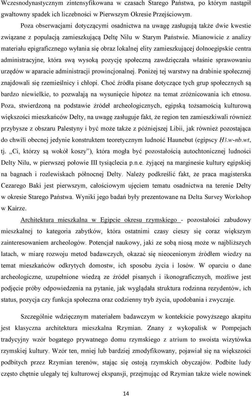 Mianowicie z analizy materiału epigraficznego wyłania się obraz lokalnej elity zamieszkującej dolnoegipskie centra administracyjne, która swą wysoką pozycję społeczną zawdzięczała właśnie sprawowaniu