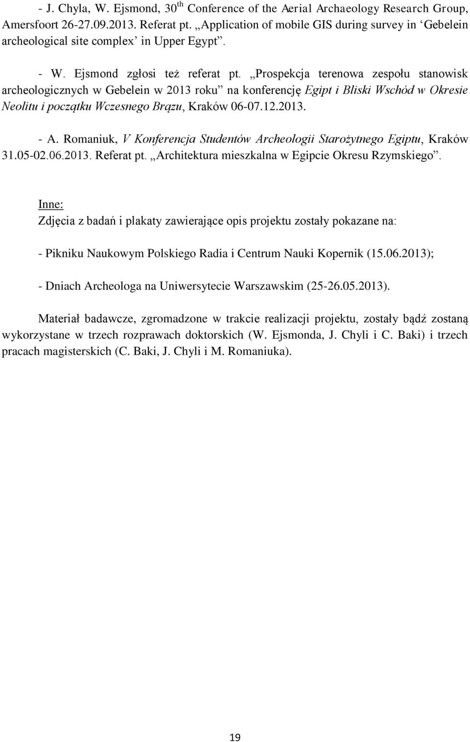 Prospekcja terenowa zespołu stanowisk archeologicznych w Gebelein w 2013 roku na konferencję Egipt i Bliski Wschód w Okresie Neolitu i początku Wczesnego Brązu, Kraków 06-07.12.2013. - A.