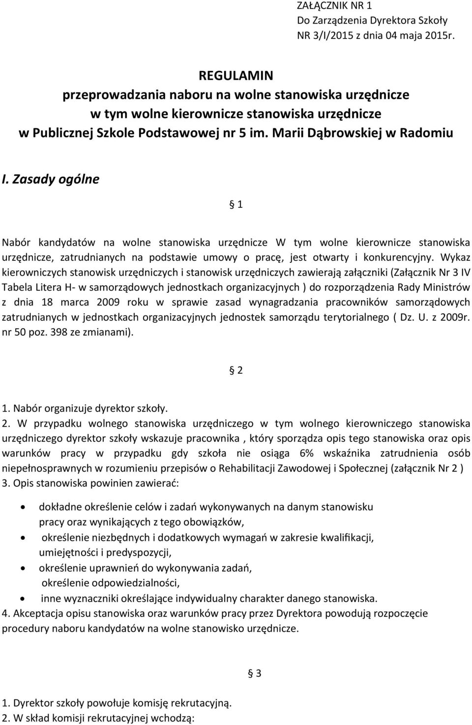 Zasady ogólne 1 Nabór kandydatów na wolne stanowiska urzędnicze W tym wolne kierownicze stanowiska urzędnicze, zatrudnianych na podstawie umowy o pracę, jest otwarty i konkurencyjny.