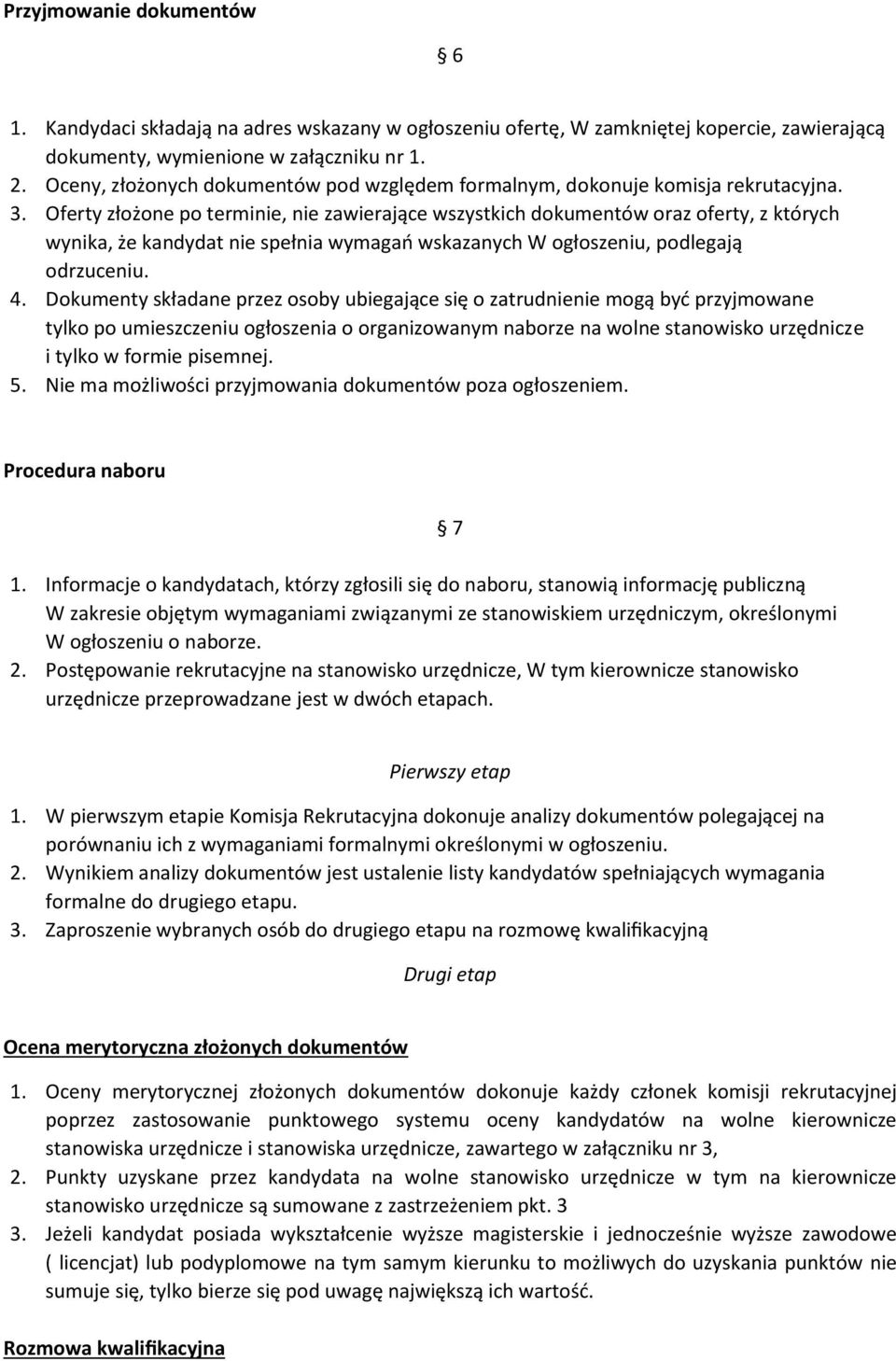 Oferty złożone po terminie, nie zawierające wszystkich dokumentów oraz oferty, z których wynika, że kandydat nie spełnia wymagań wskazanych W ogłoszeniu, podlegają odrzuceniu. 4.