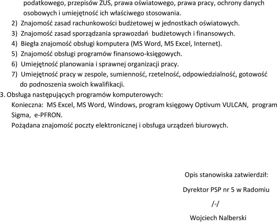 6) Umiejętność planowania i sprawnej organizacji pracy. 7) Umiejętność pracy w zespole, sumienność, rzetelność, odpowiedzialność, gotowość do podnoszenia swoich kwalifikacji. 3.