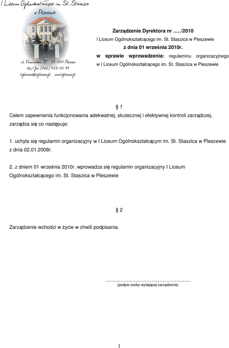 Staszica w Pleszewie Celem zapewnienia funkcjonowania adekwatnej, skutecznej i efektywnej kontroli zarządczej, zarządza się co następuje: 1 1.