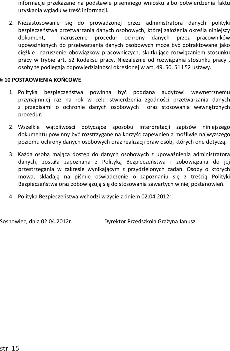 danych przez pracowników upoważnionych do przetwarzania danych osobowych może być potraktowane jako ciężkie naruszenie obowiązków pracowniczych, skutkujące rozwiązaniem stosunku pracy w trybie art.
