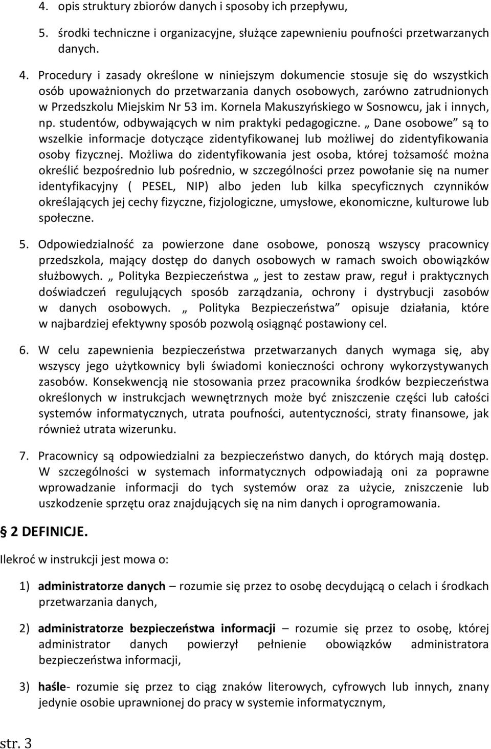 Kornela Makuszyńskiego w Sosnowcu, jak i innych, np. studentów, odbywających w nim praktyki pedagogiczne.