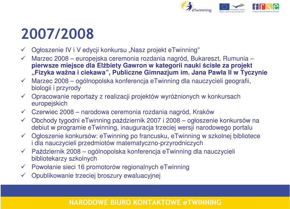 Jana Pawła II w Tyczynie Marzec 2008 ogólnopolska konferencja etwinning dla nauczycieli geografii, biologii i przyrody Opracowanie reportaży z realizacji projektów wyróżnionych w konkursach