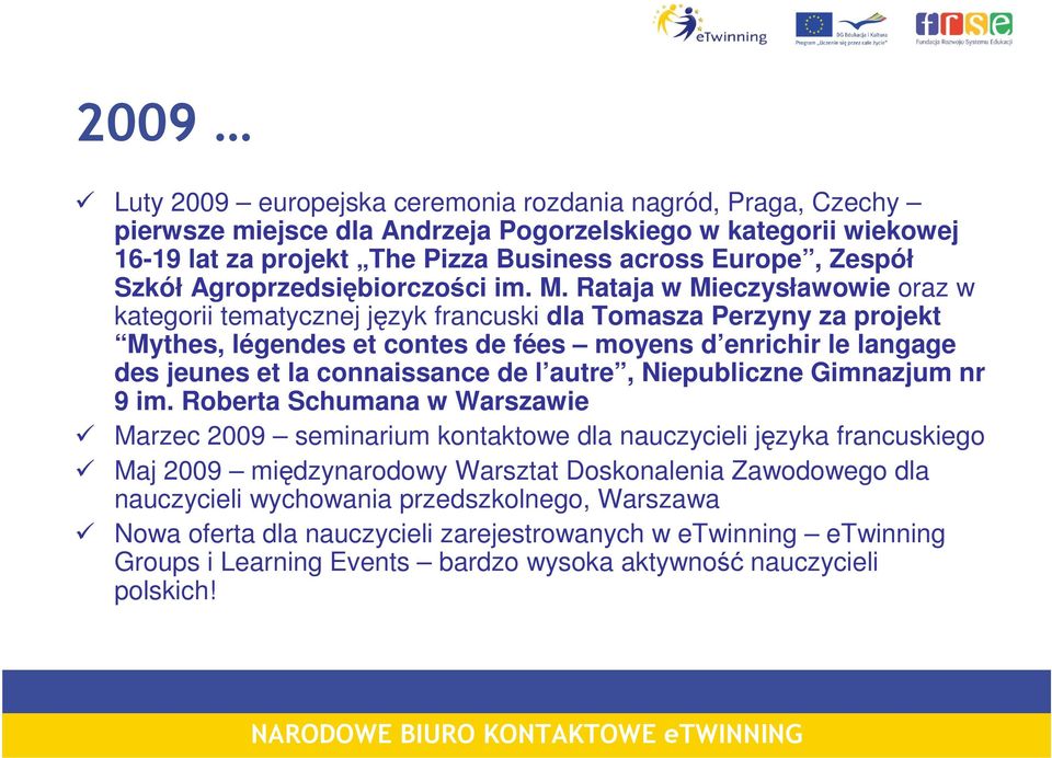 Rataja w Mieczysławowie oraz w kategorii tematycznej język francuski dla Tomasza Perzyny za projekt Mythes, légendes et contes de fées moyens d enrichir le langage des jeunes et la connaissance de l