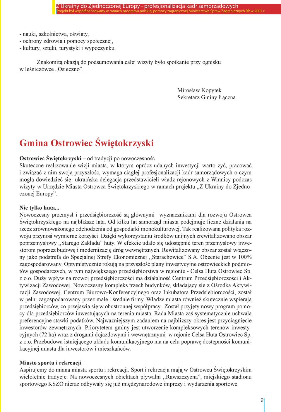 Mirosław Kopytek Sekretarz Gminy Łączna Gmina Ostrowiec Świętokrzyski Ostrowiec Świętokrzyski od tradycji po nowoczesność Skuteczne realizowanie wizji miasta, w którym oprócz udanych inwestycji warto