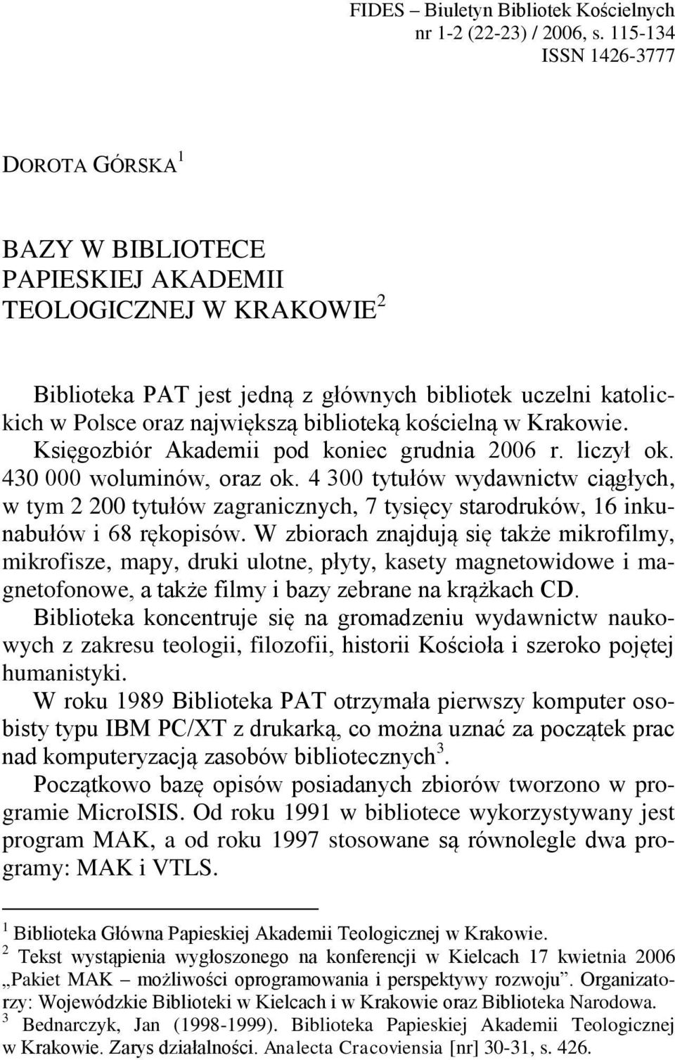 biblioteką kościelną w Krakowie. Księgozbiór Akademii pod koniec grudnia 2006 r. liczył ok. 430 000 woluminów, oraz ok.