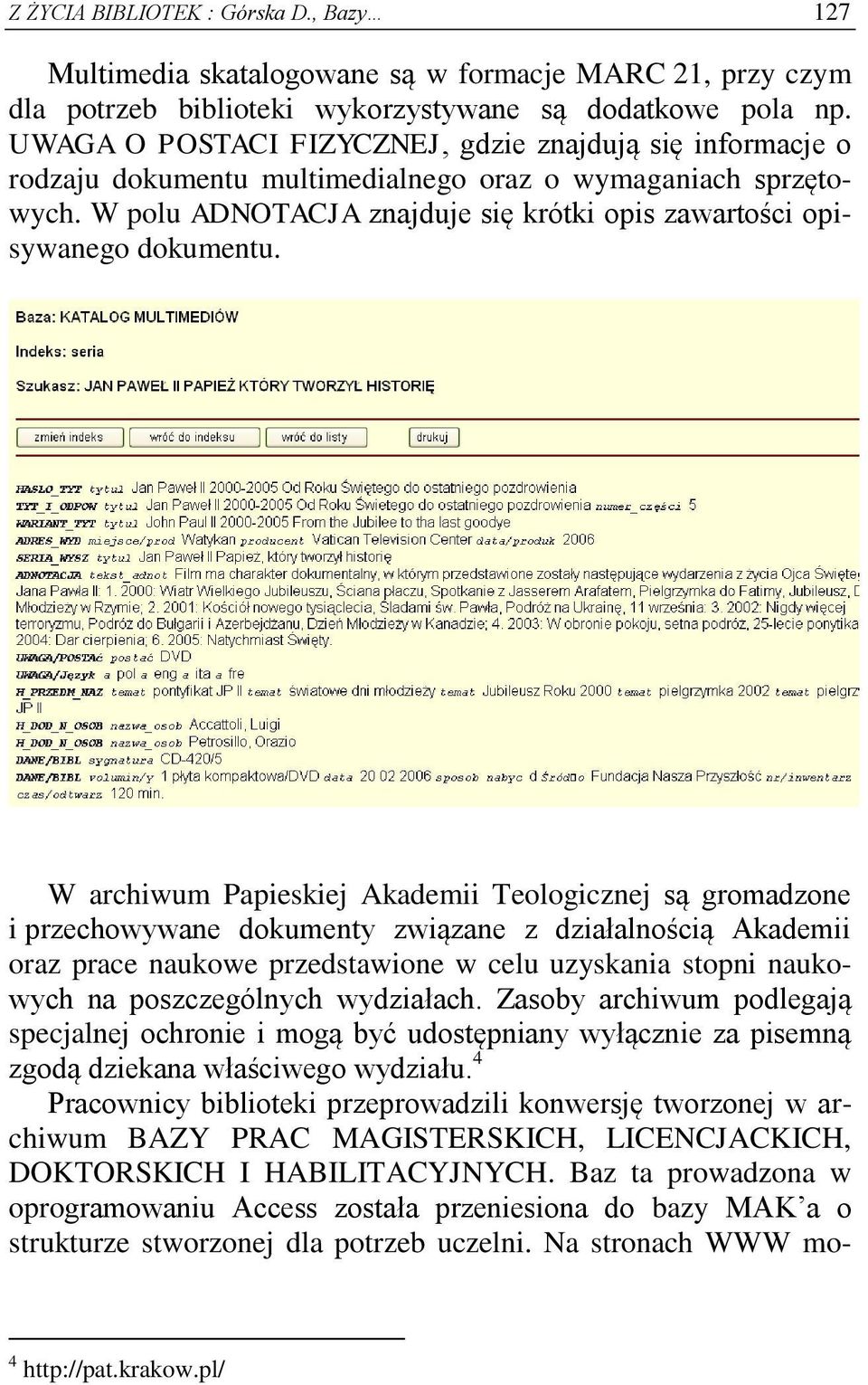 W archiwum Papieskiej Akademii Teologicznej są gromadzone i przechowywane dokumenty związane z działalnością Akademii oraz prace naukowe przedstawione w celu uzyskania stopni naukowych na