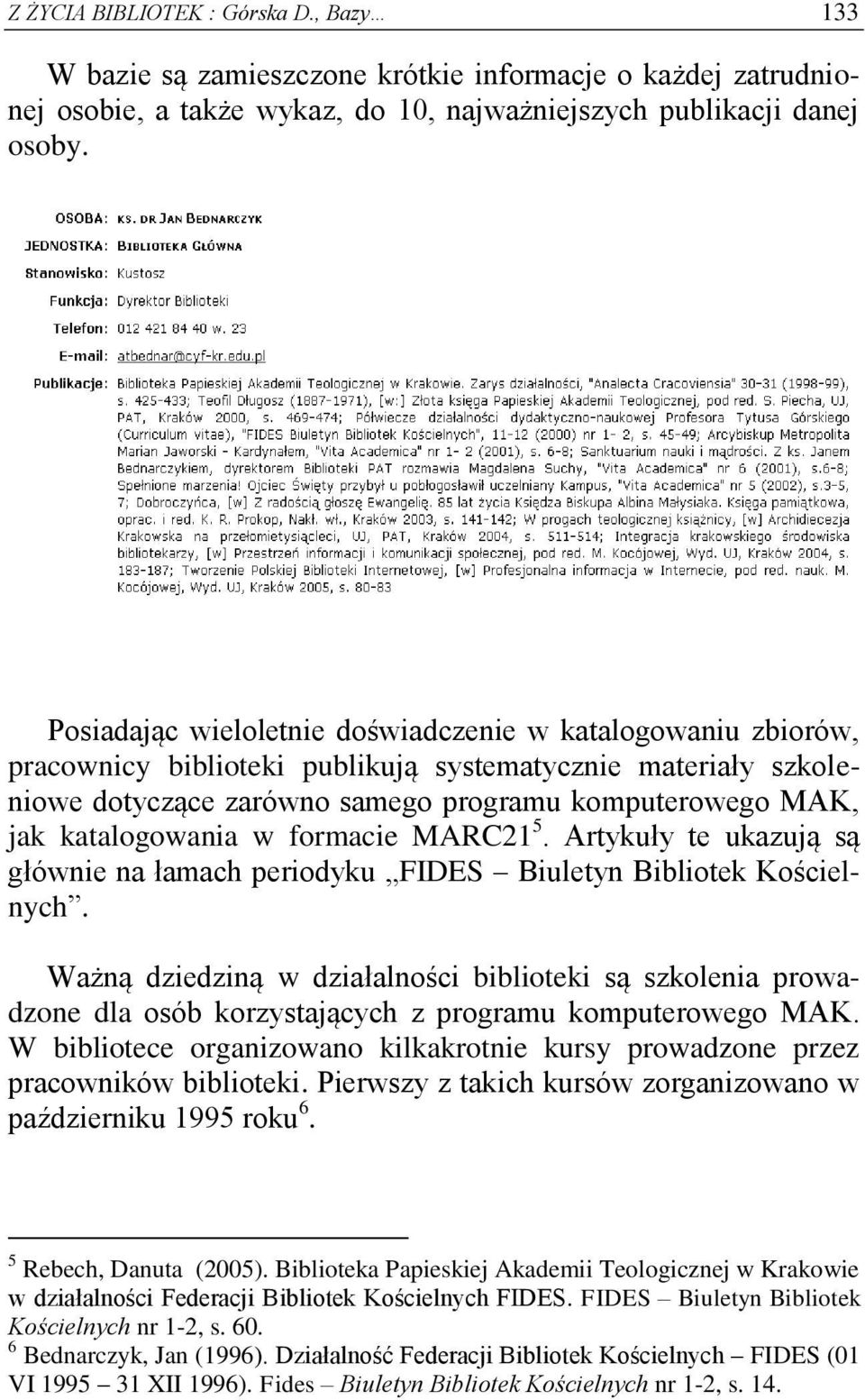 katalogowania w formacie MARC21 5. Artykuły te ukazują są głównie na łamach periodyku FIDES Biuletyn Bibliotek Kościelnych.