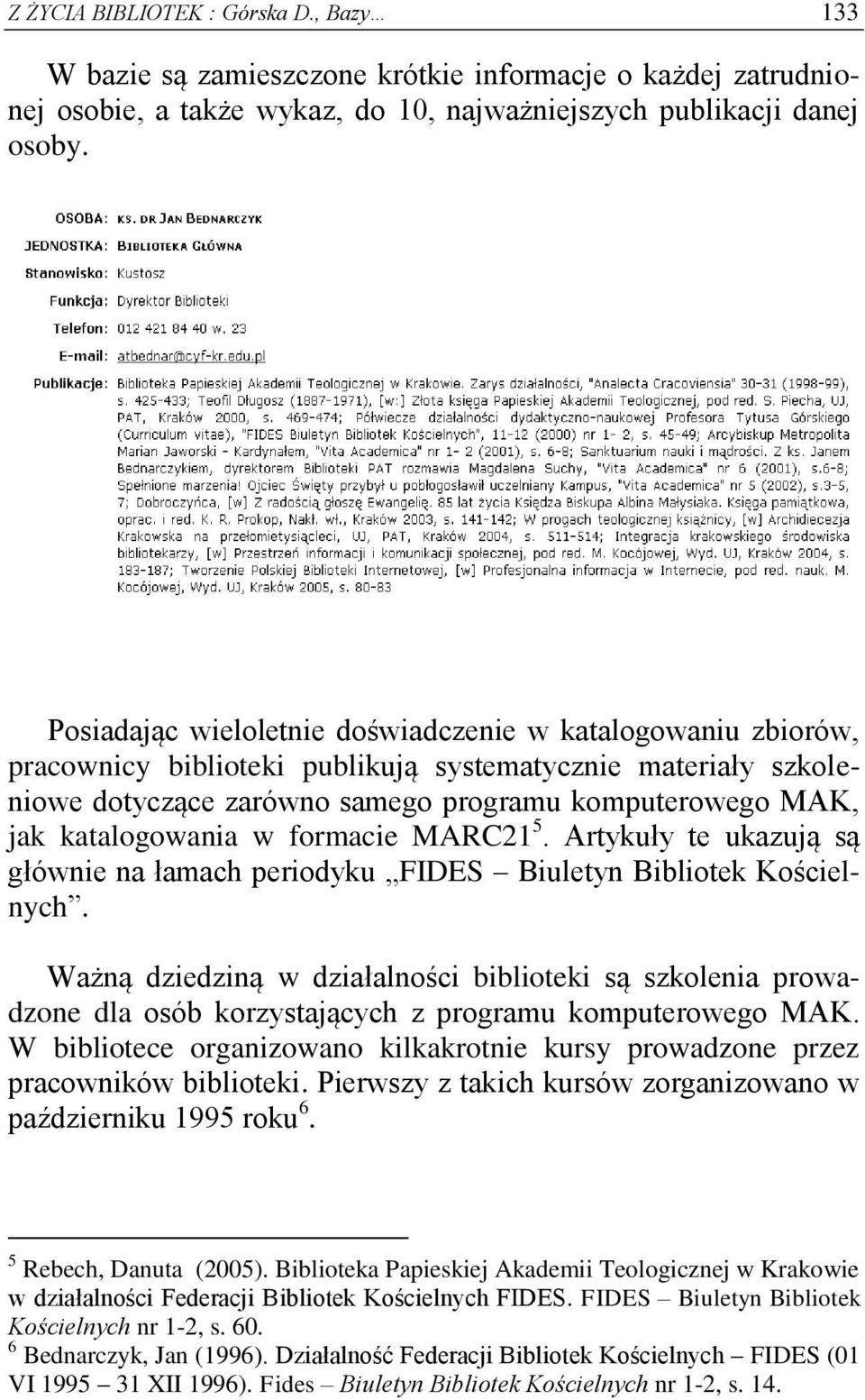 katalogowania w formacie MARC21 5. Artykuły te ukazują są głównie na łamach periodyku FIDES Biuletyn Bibliotek Kościelnych.