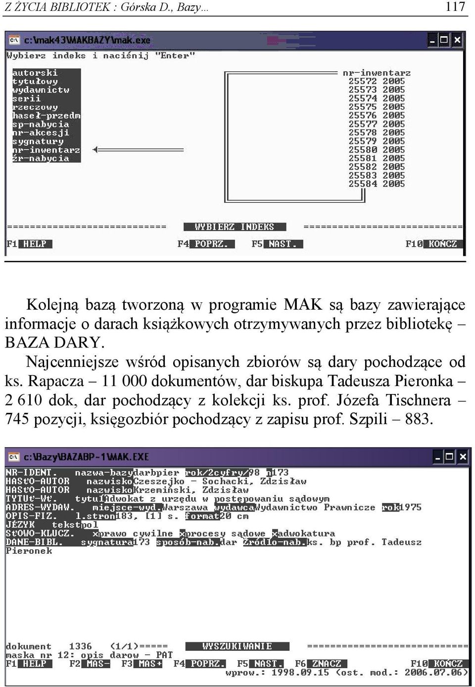 otrzymywanych przez bibliotekę BAZA DARY. Najcenniejsze wśród opisanych zbiorów są dary pochodzące od ks.