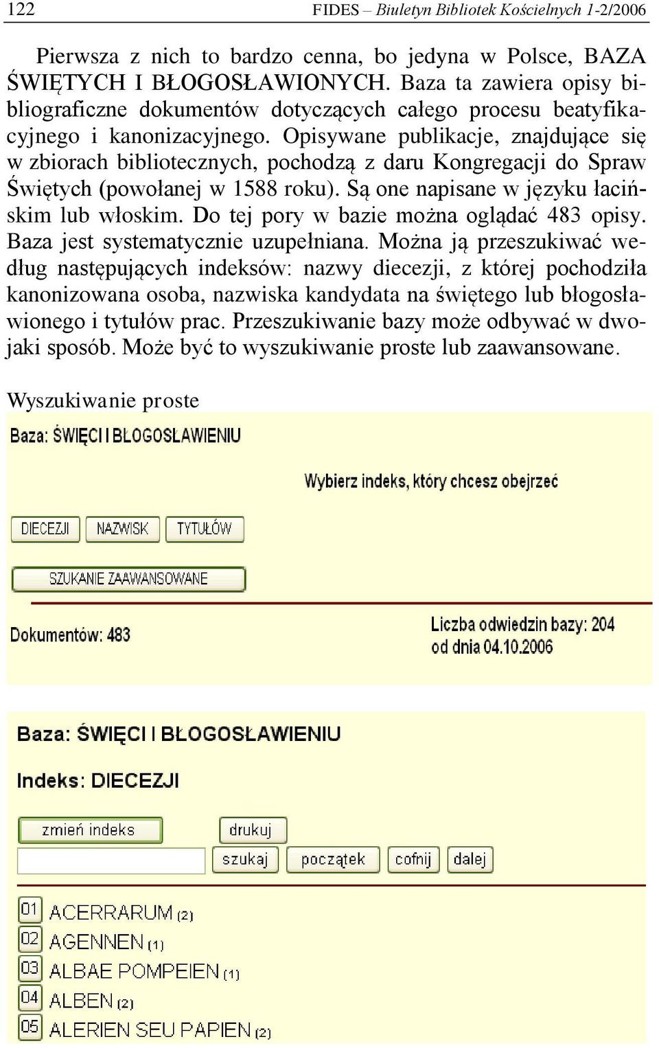 Opisywane publikacje, znajdujące się w zbiorach bibliotecznych, pochodzą z daru Kongregacji do Spraw Świętych (powołanej w 1588 roku). Są one napisane w języku łacińskim lub włoskim.