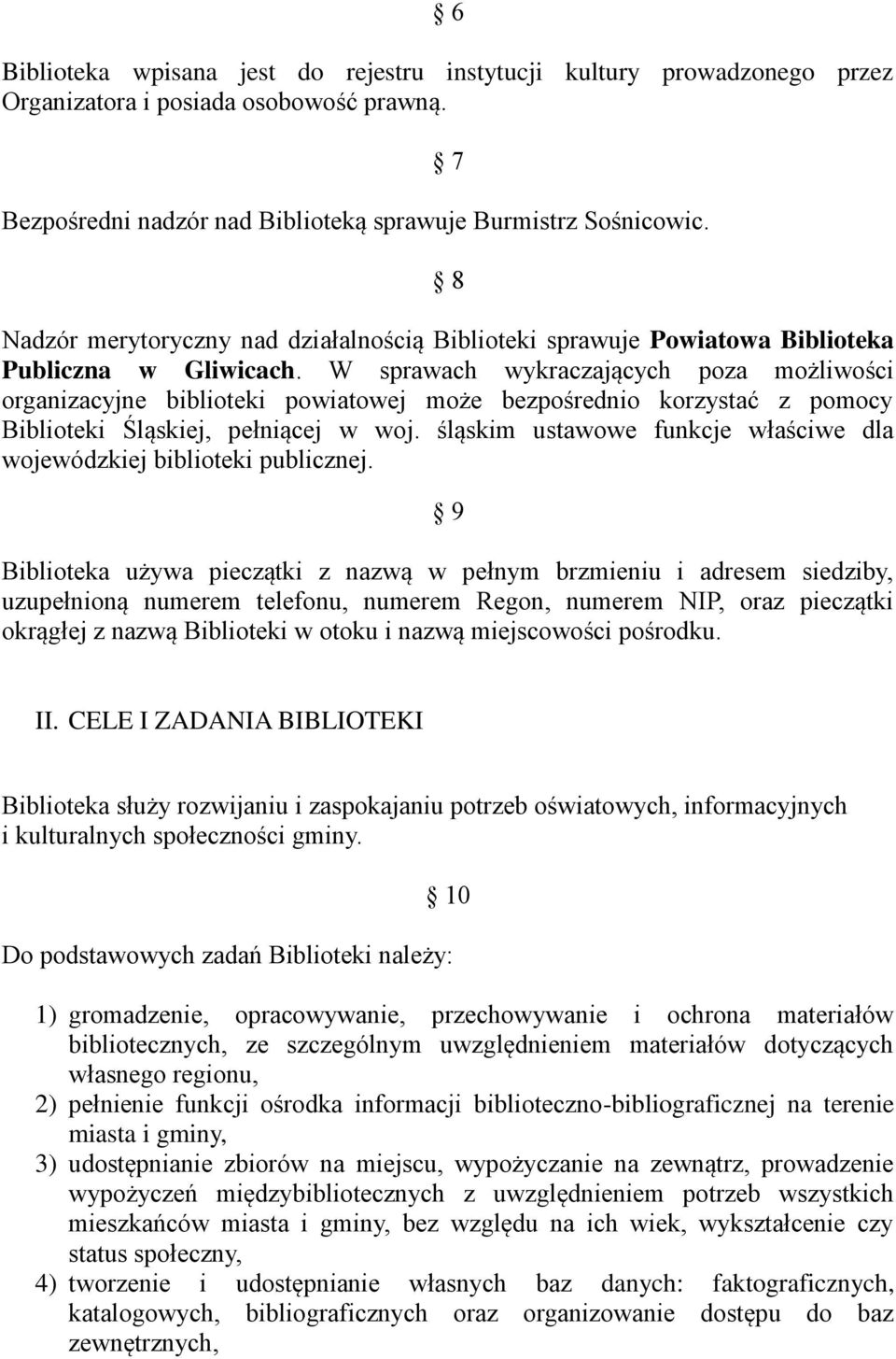 W sprawach wykraczających poza możliwości organizacyjne biblioteki powiatowej może bezpośrednio korzystać z pomocy Biblioteki Śląskiej, pełniącej w woj.