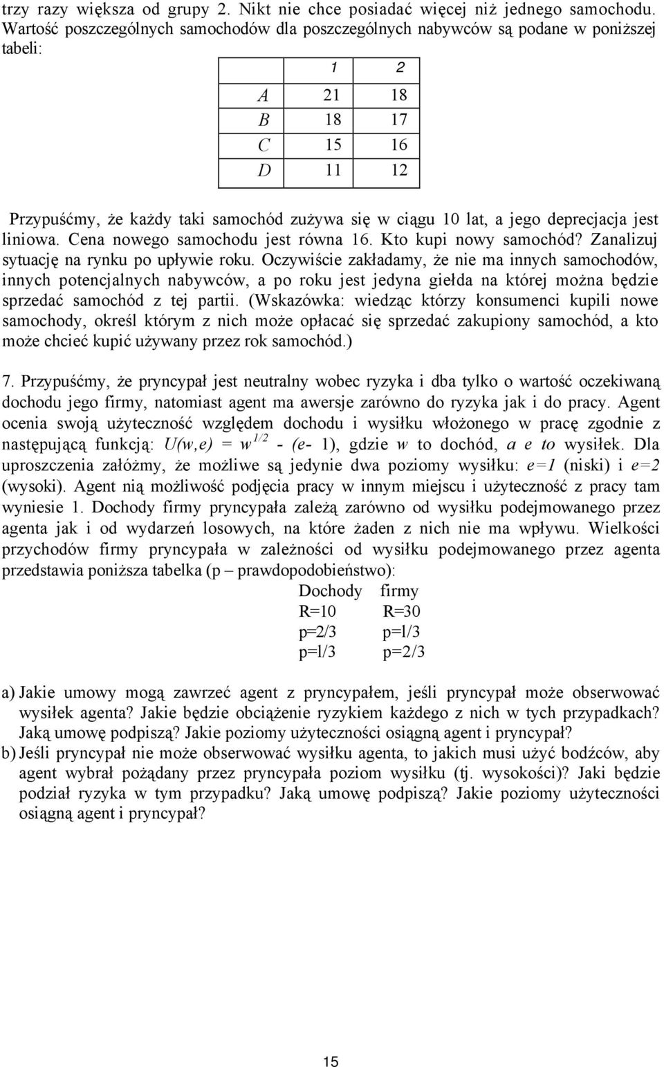 deprecjacja jest liniowa. Cena nowego samochodu jest równa 16. Kto kupi nowy samochód? Zanalizuj sytuację na rynku po upływie roku.