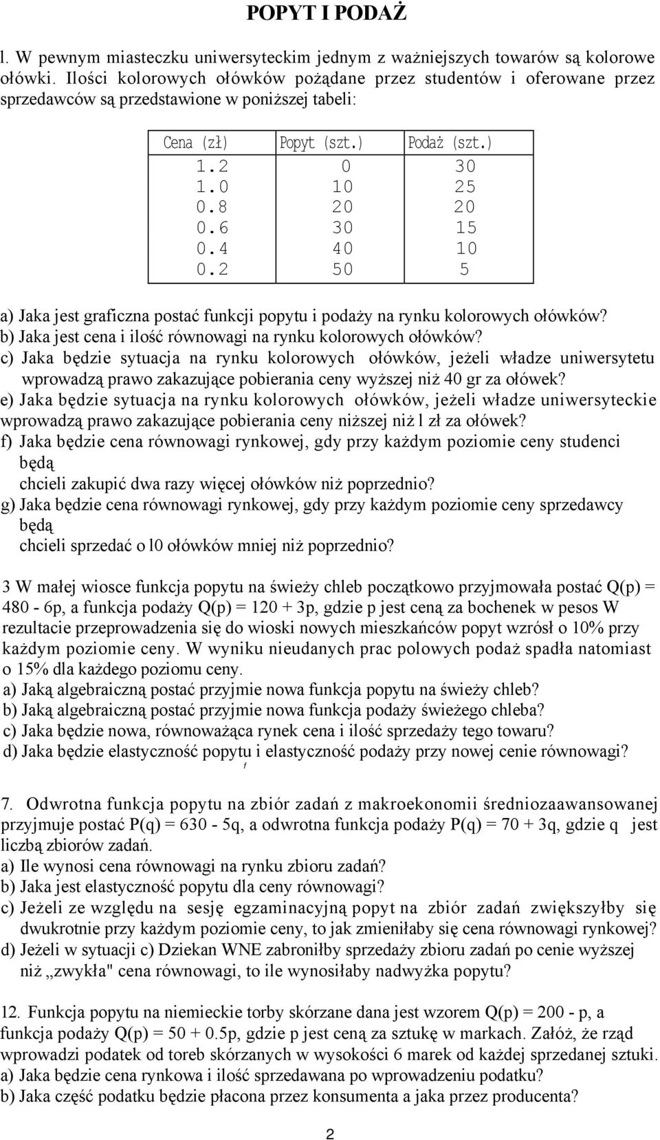 4 40 10 0.2 50 5 a) Jaka jest graficzna postać funkcji popytu i podaży na rynku kolorowych ołówków? b) Jaka jest cena i ilość równowagi na rynku kolorowych ołówków?