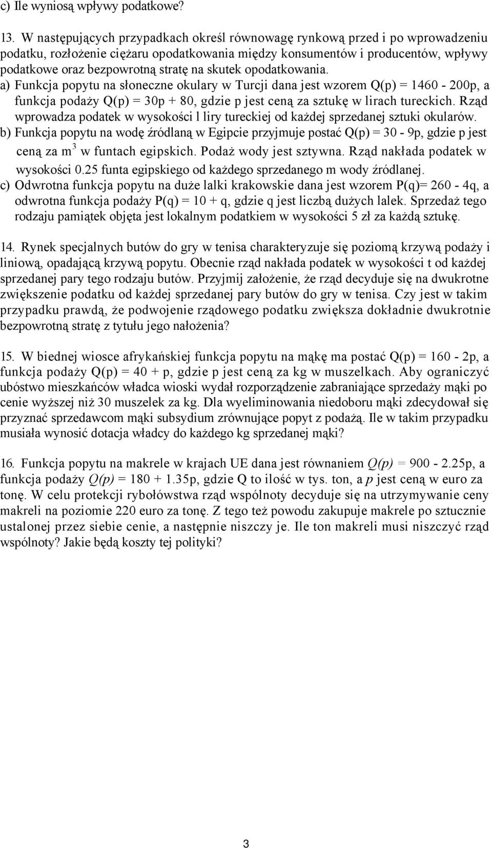 skutek opodatkowania. a) Funkcja popytu na słoneczne okulary w Turcji dana jest wzorem Q(p) = 1460-200p, a funkcja podaży Q(p) = 30p + 80, gdzie p jest ceną za sztukę w lirach tureckich.