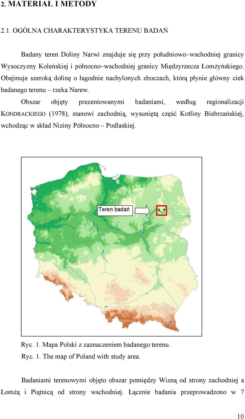 Obejmuje szeroką dolinę o łagodnie nachylonych zboczach, którą płynie główny ciek badanego terenu rzeka Narew.
