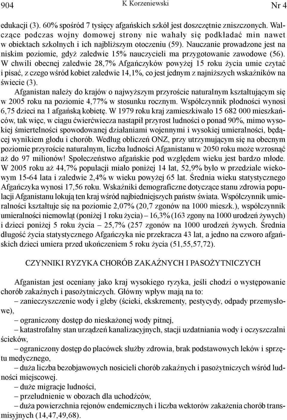 Nauczanie prowadzone jest na niskim poziomie, gdy zaledwie 15% nauczycieli ma przygotowanie zawodowe (56).
