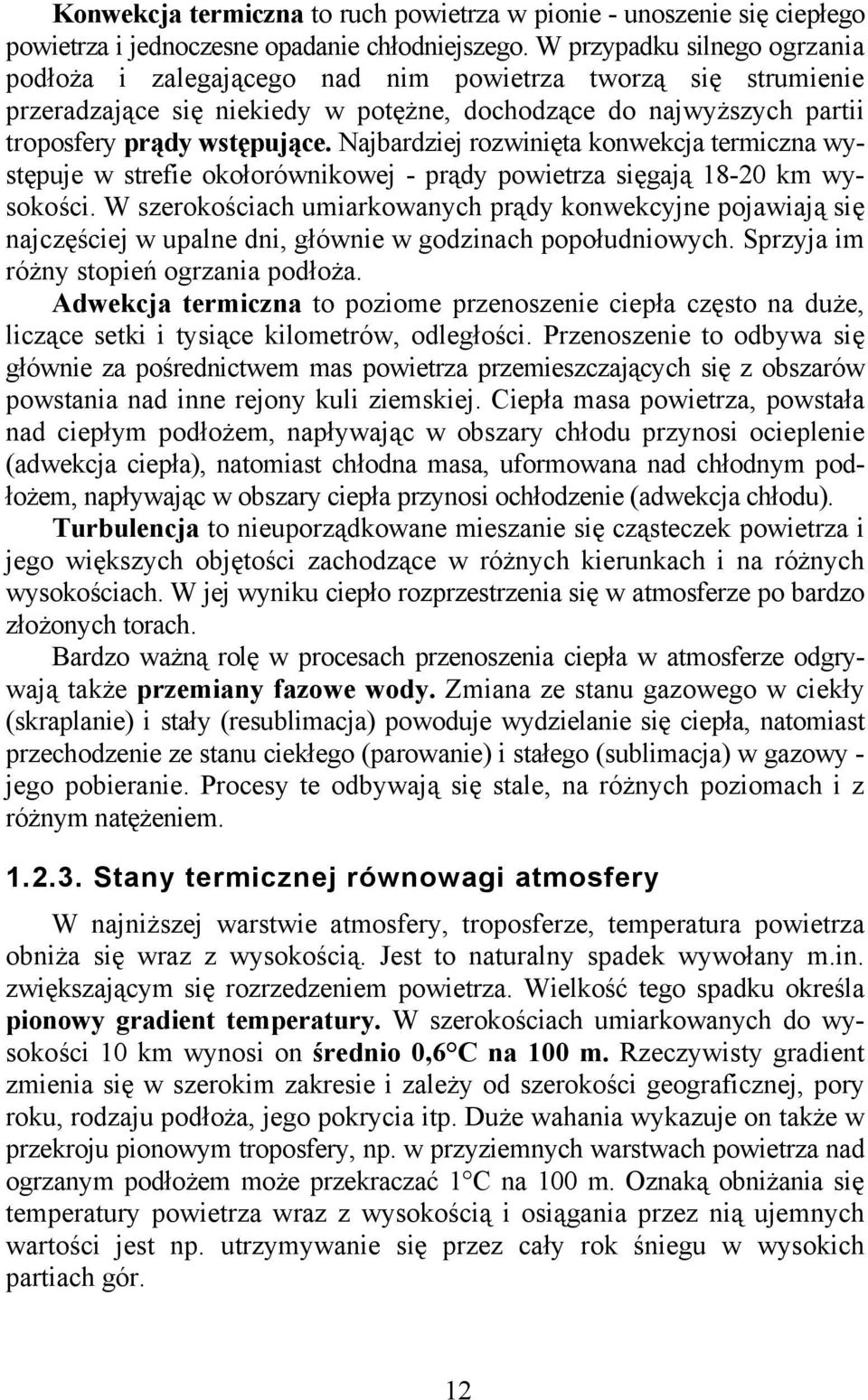 Najbardziej rozwinięta konwekcja termiczna występuje w strefie okołorównikowej - prądy powietrza sięgają 18-20 km wysokości.