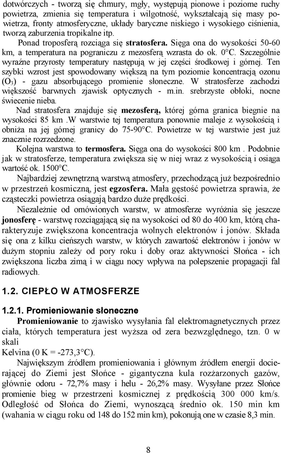 0 C. Szczególnie wyraźne przyrosty temperatury następują w jej części środkowej i górnej.