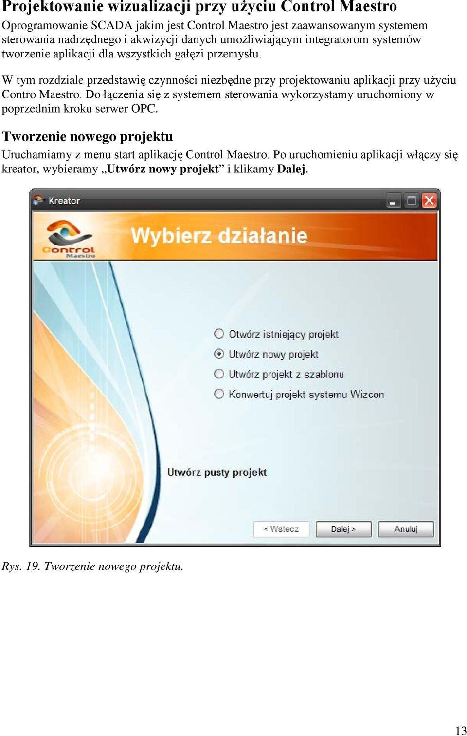 W tym rozdziale przedstawię czynności niezbędne przy projektowaniu aplikacji przy użyciu Contro Maestro.