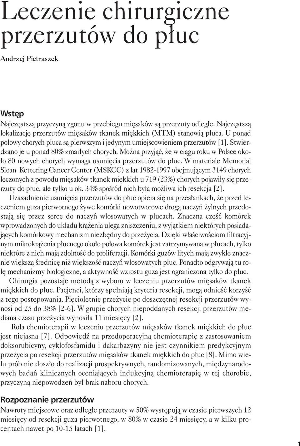 Stwierdzano je u ponad 80% zmarłych chorych. Można przyjąć, że w ciągu roku w Polsce około 80 nowych chorych wymaga usunięcia przerzutów do płuc.