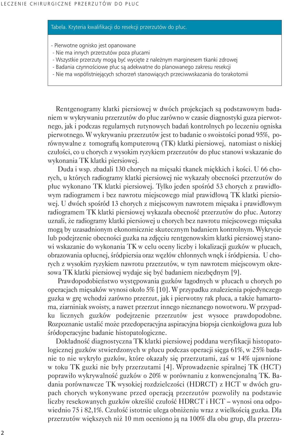 planowanego zakresu resekcji - Nie ma współistniejących schorzeń stanowiących przeciwwskazania do torakotomii 2 Rentgenogramy klatki piersiowej w dwóch projekcjach są podstawowym badaniem w