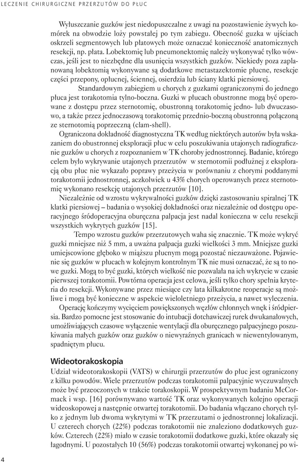 Lobektomię lub pneumonektomię należy wykonywać tylko wówczas, jeśli jest to niezbędne dla usunięcia wszystkich guzków.