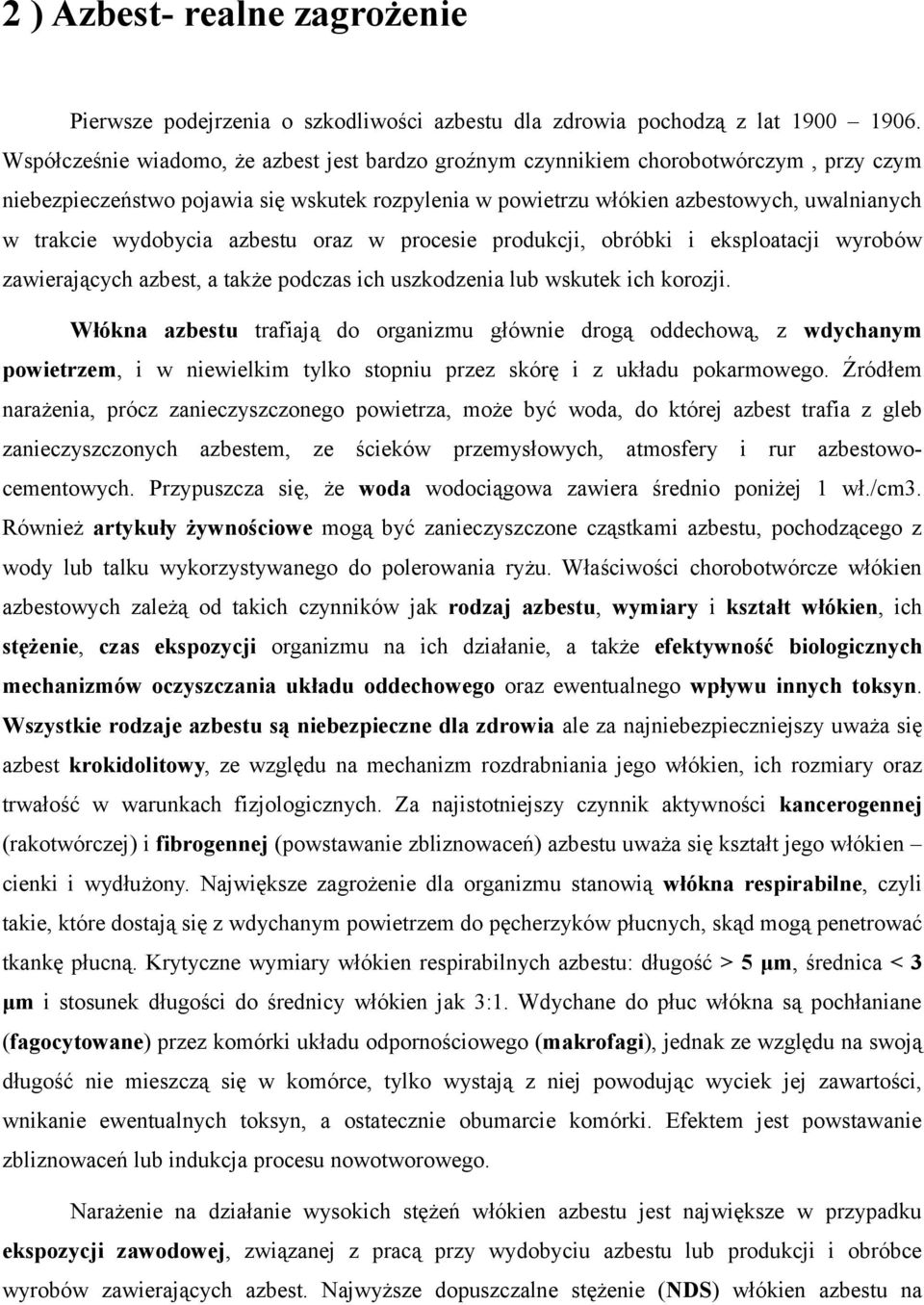 wydobycia azbestu oraz w procesie produkcji, obróbki i eksploatacji wyrobów zawierających azbest, a także podczas ich uszkodzenia lub wskutek ich korozji.