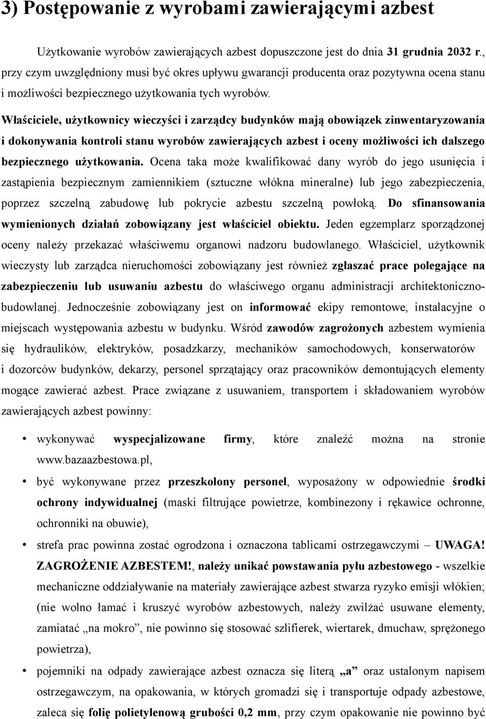 Właściciele, użytkownicy wieczyści i zarządcy budynków mają obowiązek zinwentaryzowania i dokonywania kontroli stanu wyrobów zawierających azbest i oceny możliwości ich dalszego bezpiecznego